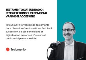 Lire la suite à propos de l’article Testamento sur Sud Radio : rendre le conseil patrimonial vraiment accessible