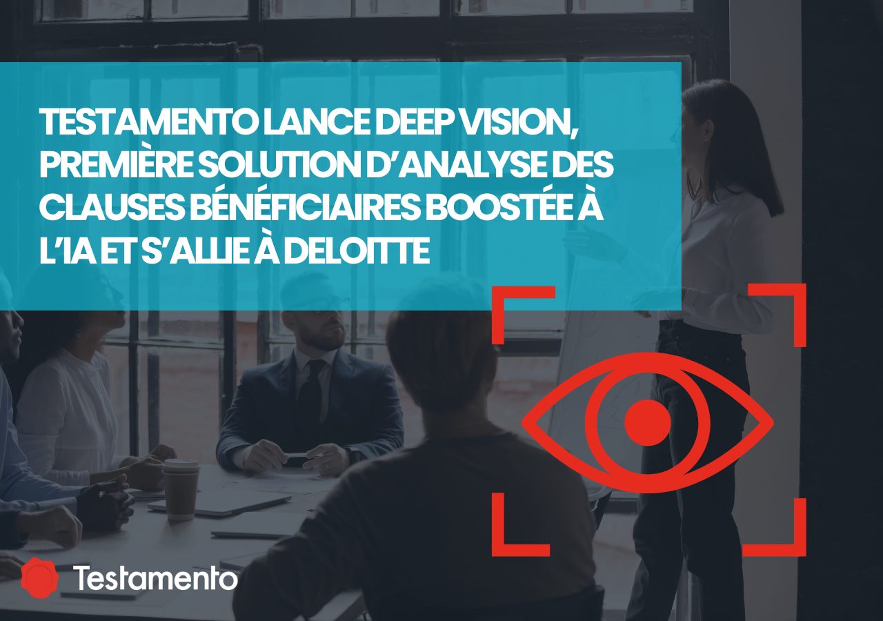 You are currently viewing Testamento lance Deep Vision, première solution d’analyse des clauses bénéficiaires boostée à l’IA et s’allie à Deloitte