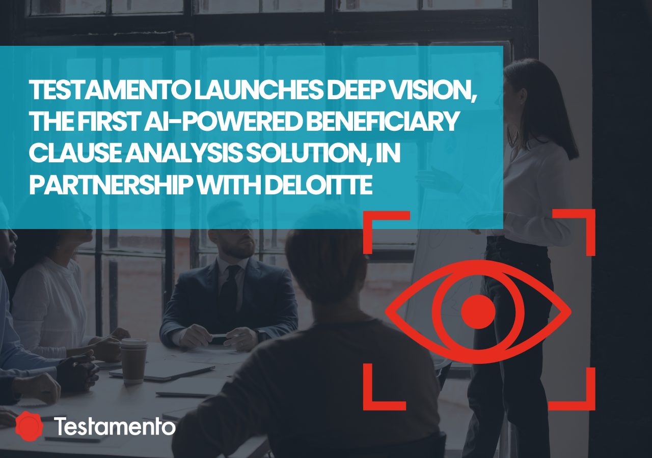 You are currently viewing Testamento launches Deep Vision, the first AI-powered beneficiary clause analysis solution, and partners with Deloitte