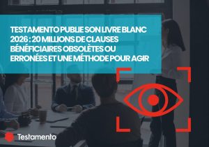 Lire la suite à propos de l’article Testamento publie son Livre Blanc 2026 : 20 millions de clauses bénéficiaires obsolètes ou erronées et une méthode pour agir