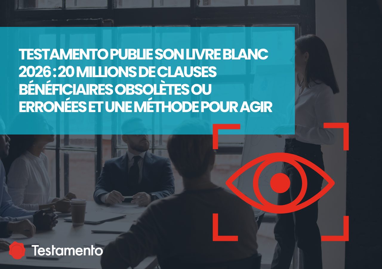 You are currently viewing Testamento publie son Livre Blanc 2026 : 20 millions de clauses bénéficiaires obsolètes ou erronées et une méthode pour agir