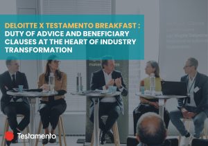 Read more about the article Deloitte x Testamento breakfast : duty of advice and beneficiary clauses at the heart of industry transformation
