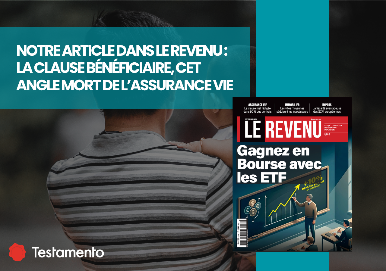 You are currently viewing Le Revenu x Testamento : la clause bénéficiaire, cet angle mort de l’assurance vie